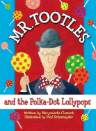 Mr. Tootles and the Polka-Dot Lollypops - Clement, Maryceleste