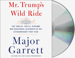 Mr. Trump's Wild Ride: The Thrills, Chills, Screams, and Occasional Blackouts of an Extraordinary Presidency