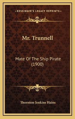 Mr. Trunnell: Mate of the Ship Pirate (1900) - Hains, Thornton Jenkins