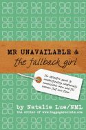 Mr. Unavailable and the Fallback Girl: The Definitive Guide to Understanding Emotionally Unavailable Men and the Women That Love Them