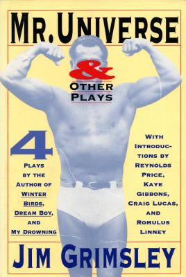 Mr. Universe: And Other Plays - Grimsley, Jim