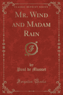 Mr. Wind and Madam Rain (Classic Reprint)