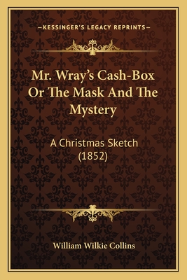 Mr. Wray's Cash-Box or the Mask and the Mystery: A Christmas Sketch (1852) - Collins, William Wilkie