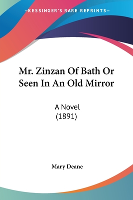 Mr. Zinzan Of Bath Or Seen In An Old Mirror: A Novel (1891) - Deane, Mary