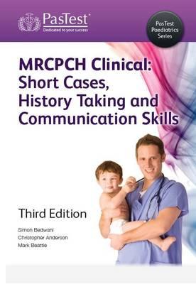 MRCPCH Clinical: Short Cases, History Taking and Communication Skills - Bedwani, Simon J., and Anderson, Christopher, and Beattie, Mark