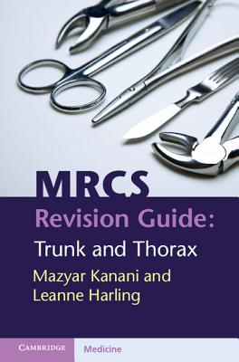 MRCS Revision Guide: Trunk and Thorax - Kanani, Mazyar, and Harling, Leanne