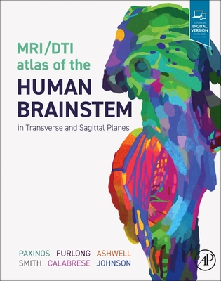 Mri/Dti Atlas of the Human Brainstem in Transverse and Sagittal Planes - Paxinos, George, and Furlong, Teri, and Ashwell, Ken