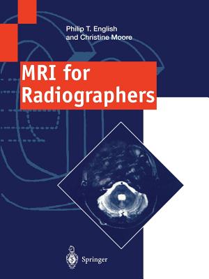 MRI for Radiographers - English, Philip T, and Moore, Christine