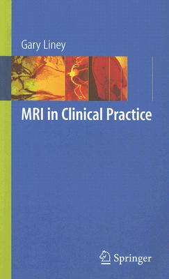 MRI in Clinical Practice - Liney, Gary