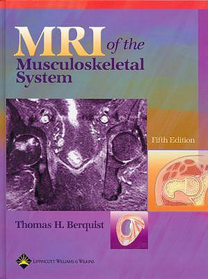 MRI of the Musculoskeletal System - Berquist, Thomas H, MD, Facr (Editor)