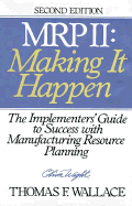 MRP II: Making It Happen: The Implementers' Guide to Success with Manufacturing Resource Planning