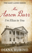 Mrs. Aaron Burr: I'm Eliza To You