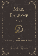 Mrs. Balfame: A Novel (Classic Reprint)