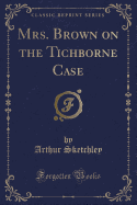 Mrs. Brown on the Tichborne Case (Classic Reprint)