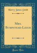 Mrs. Bumpstead-Leigh (Classic Reprint)