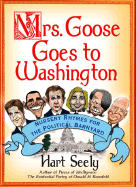 Mrs. Goose Goes to Washington: Nursery Rhymes for the Political Barnyard
