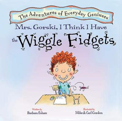 Mrs. Gorski, I Think I Have the Wiggle Fidgets - Esham, Barbara