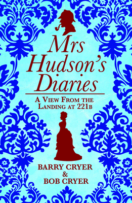 Mrs Hudson's Diaries: Behind the Apron with Sherlock Holmes' Land Lady - Cryer, Barry, and Cryer, Bob