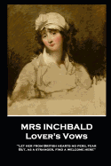 Mrs Inchbald - Lover's Vows: Let her from British hearts no peril fear but, as a stranger, find a welcome here''