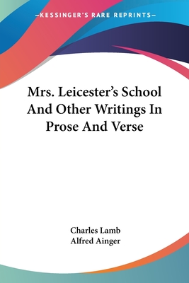 Mrs. Leicester's School And Other Writings In Prose And Verse - Lamb, Charles, and Ainger, Alfred (Introduction by)