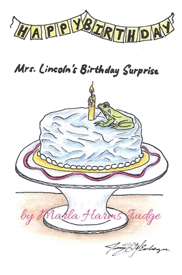 Mrs. Lincoln's Birthday Surprise - Judge, Marla Harms