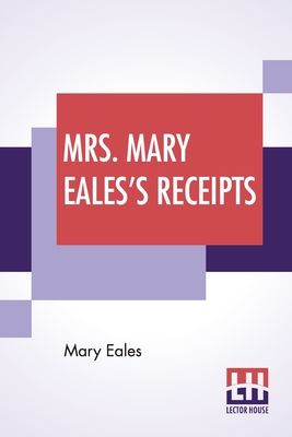 Mrs. Mary Eales's Receipts - Eales, Mary