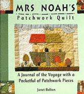 Mrs. Noah's Patchwork Quilt: A Journal of the Voyage with a Pocketful of Patchwork Pieces