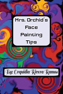 Mrs. Orchid's Face Painting Tips: A how-to guide along with ideas for face paintings.