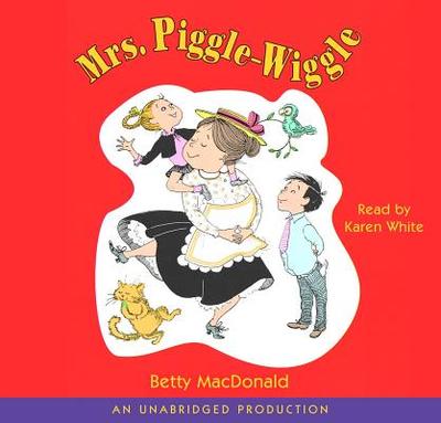 Mrs. Piggle-Wiggle - MacDonald, Betty, and White, Karen (Read by)