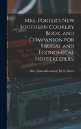 Mrs. Porter's new Southern Cookery Book, and Companion for Frugal and Economical Housekeepers;