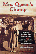Mrs. Queen's Chump: IDI Amin, the Mau Mau, Communists, and Other Silly Follies of the British Empire - A Military Memoir