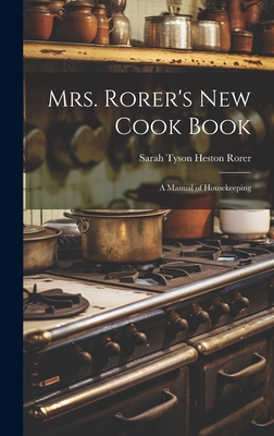 Mrs. Rorer's New Cook Book: A Manual of Housekeeping - Rorer, Sarah Tyson Heston 1849-1937 (Creator)