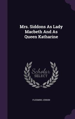 Mrs. Siddons As Lady Macbeth And As Queen Katharine - Jenkin, Fleeming