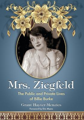 Mrs. Ziegfeld: The Public and Private Lives of Billie Burke - Hayter-Menzies, Grant