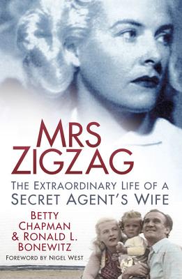 Mrs Zigzag: The Extraordinary Life of a Secret Agent's Wife - Chapman, Betty, and Bonewitz, Ronald L., Dr., and West, Nigel (Foreword by)