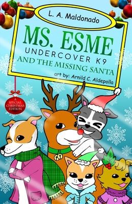 Ms. Esme Undercover K-9: And The Missing Santa - Scholl, Genevieve (Editor), and Maldonado, L a