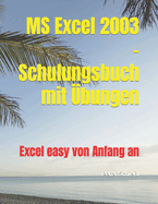 MS Excel 2003 - Schulungsbuch mit ?bungen: Excel easy von Anfang an