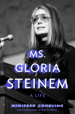 Ms. Gloria Steinem: A Life - Conkling, Winifred