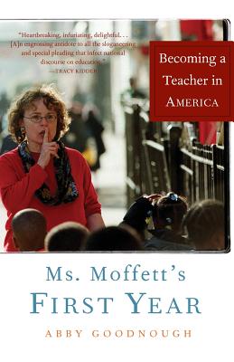 Ms. Moffett's First Year: Becoming a Teacher in America - Goodnough, Abby