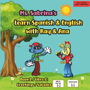 Ms. Sabrina's Learn Spanish and English with Ray and Ana: Book 1 / Libro 1: Greetings / Saludos