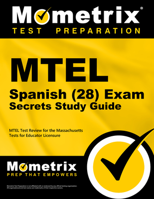 MTEL Spanish (28) Exam Secrets Study Guide: MTEL Test Review for the Massachusetts Tests for Educator Licensure - Mometrix Massachusetts Teacher Certification Test Team (Editor)
