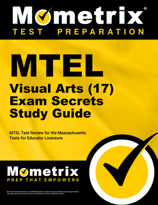 MTEL Visual Arts (17) Exam Secrets Study Guide: MTEL Test Review for the Massachusetts Tests for Educator Licensure - Mometrix Massachusetts Teacher Certification Test Team (Editor)