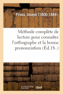 Mthode Complte de Lecture Pour Connatre l'Orthographe Et La Bonne Prononciation