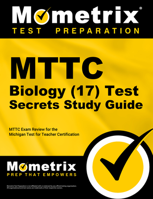 Mttc Biology (17) Test Secrets Study Guide: Mttc Exam Review for the Michigan Test for Teacher Certification - Mttc Exam Secrets Test Prep (Editor)