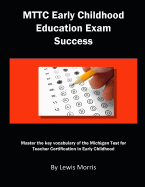Mttc Early Childhood Education Exam Success: Master the Key Vocabulary of the Michigan Test for Teacher Certification in Early Childhood