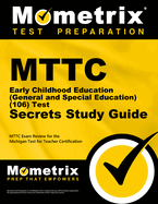 MTTC Early Childhood Education (General and Special Education) (106) Test Secrets Study Guide: MTTC Exam Review for the Michigan Test for Teacher Certification