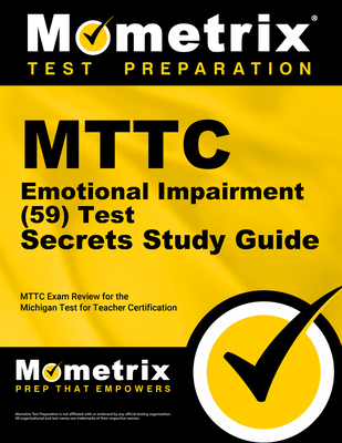 Mttc Emotional Impairment (59) Test Secrets Study Guide: Mttc Exam Review for the Michigan Test for Teacher Certification - Mttc Exam Secrets Test Prep (Editor)