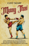 Muay Thai: Gu?a completa de los fundamentos del Thai Boxing para principiantes y comparaci?n con el Kickboxing holand?s