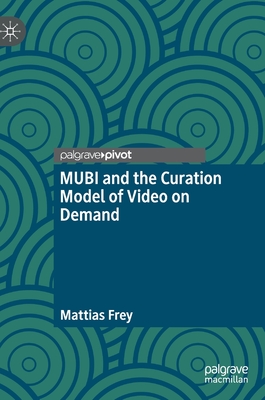 Mubi and the Curation Model of Video on Demand - Frey, Mattias