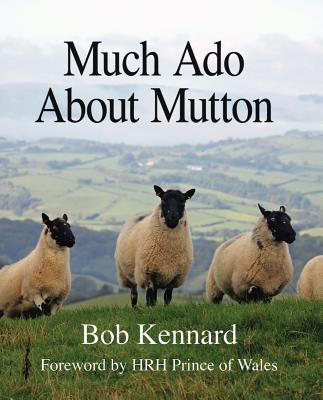 Much ADO about Mutton - Kennard, Bob, and Hrh Prince of Wales (Foreword by)